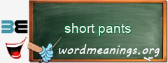 WordMeaning blackboard for short pants